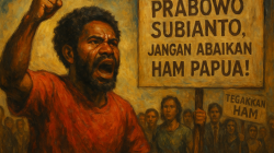 Prabowo Subianto, Jangan Abaikan HAM Papua!